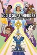 God's Superheroes: Amazing Catholic Women