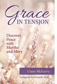 Grace in Tension: Discover Peace with Martha and Mary