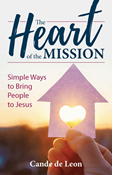The Heart of the Mission: Simple Ways to Bring People to Jesus