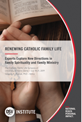 Renewing Catholic Family Life: Experts Explore New Directions in Family Spirituality and Family Ministry