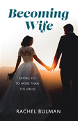 Becoming Wife: Saying Yes to More Than the Dress