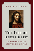 The Life of Jesus Christ: Understanding the Story of the Gospels