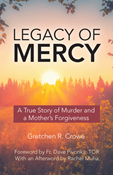 Legacy of Mercy: A True Story of Murder and a Mother's Forgiveness