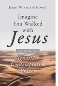 Imagine You Walked with Jesus: A Guide to Ignatian Contemplative Prayer