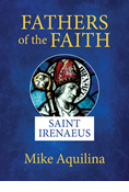 Fathers of the Faith: Saint Irenaeus