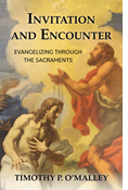 Invitation and Encounter: Evangelizing Through the Sacraments