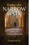 Enter the Narrow Gate: Saint Benedict's Steps to Christian Maturity