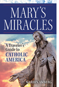 Mary's Miracles: A Traveler's Guide to Catholic America
