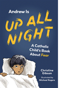 Andrew Is Up All Night:  A Catholic Child's Book About Fear