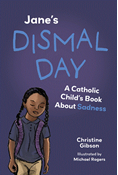 Jane's Dismal Day: A Catholic Child's Book About Sadness