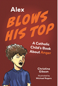 Alex Blows His Top: A Catholic Child's Book About Anger