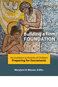 Building a Firm Foundation: An Invitation to Parents of Children Preparing for Sacraments