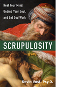 Scrupulosity: Heal Your Mind, Unbind Your Soul, and Let God Work