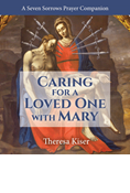 Caring for a Loved One with Mary: A Seven Sorrows Prayer Companion