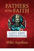 Fathers of the Faith: Saint John Chrysostom