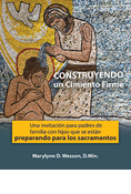 CONSTRUYENDO UN CIMIENTO FIRME: Una invitación para padres de familia con hijos que se están preparando para los sacramentos