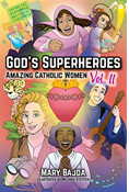 God's Superheroes: Amazing Catholic Women, Vol. II