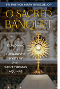 O Sacred Banquet: Exploring the Eucharistic Mystery with Saint Thomas Aquinas