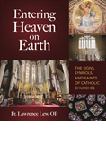 Entering Heaven on Earth: The Signs, Symbols, and Saints of Catholic Churches