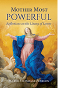 Mother Most Powerful: Reflections on the Litany of Loreto