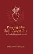 Praying Like Saint Augustine: A Guided Prayer Journal