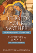 Behold Your Mother: Marian Stations of the Cross   AHÍ TIENES A TU MADRE: Vía Crucis con la Virgen María