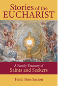 Stories of the Eucharist: A Family Treasury of Saints and Seekers