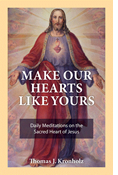 Make Our Hearts Like Yours: Daily Meditations on the Sacred Heart of Jesus