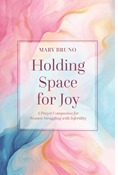 Holding Space for Joy: A Prayer Companion for Women Struggling with Infertility