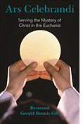 Ars Celebrandi: Serving the Mystery of Christ in the Eucharist
