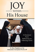 Joy Within His House: A Cloistered Nun's Reflections on Following Christ