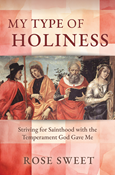 My Type of Holiness: Striving for Sainthood with the Temperament God Gave Me