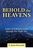 Behold the Heavens: Discovering God through the Night Sky