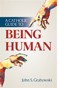 A Catholic Guide to Being Human