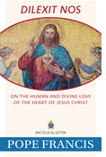 Dilexit Nos: On the Human and Divine Love of the Heart of Jesus Christ