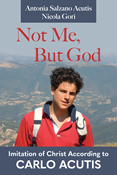 Not Me, But God: Imitation of Christ According to Carlo Acutis