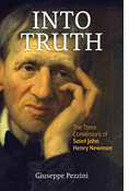 Into Truth: The Three Conversions of Saint John Henry Newman