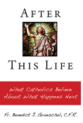 After This Life: What Catholics Believe About What Happens Next