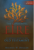 The Consuming Fire: A Christian Guide to the Old Testament, Updated and Revised