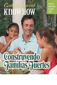 Catholic Parent Know-How: Building Stronger Families, Spanish