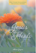 Jesus Heals: Finding Hope, Wholeness, and Peace