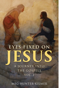 Eyes Fixed on Jesus, Vol. 1: A Journey into the Gospels